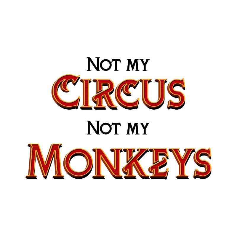 Pas mon cirque, pas mes singes