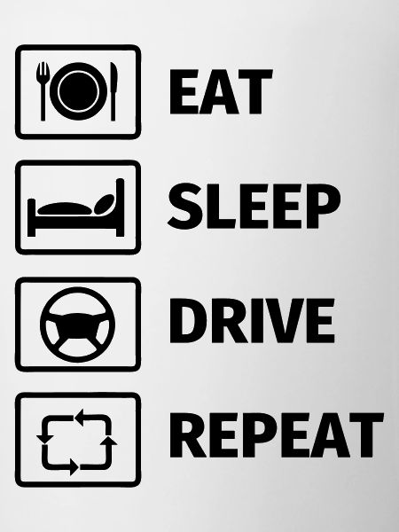 EAT SLEEP DRIVE REPEAT