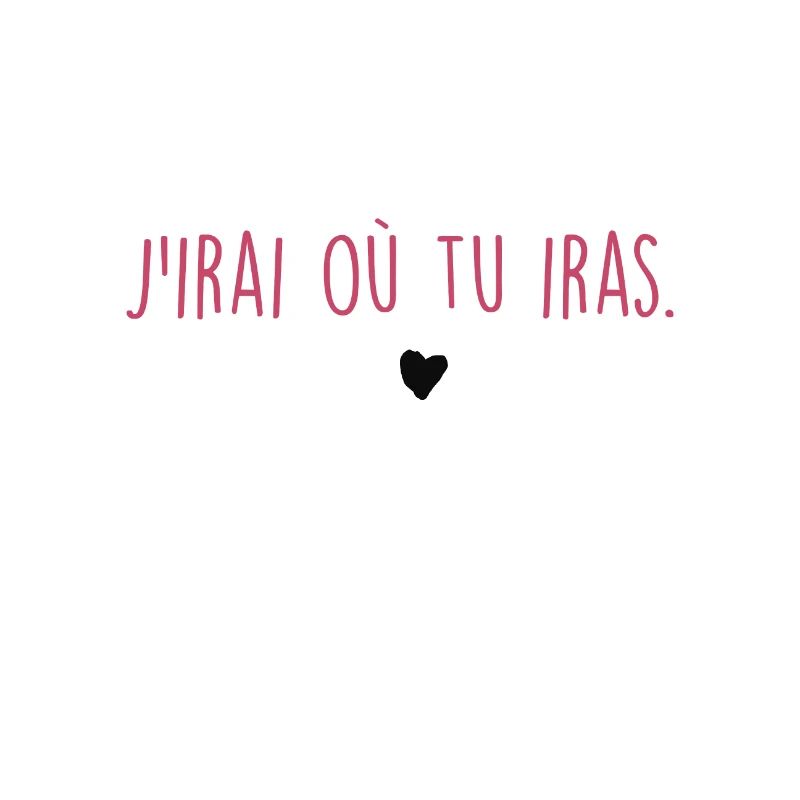 j'irai où tu iras