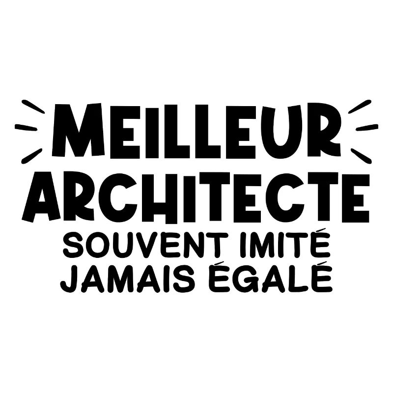 Architecte | Je suis le meilleur Architecte