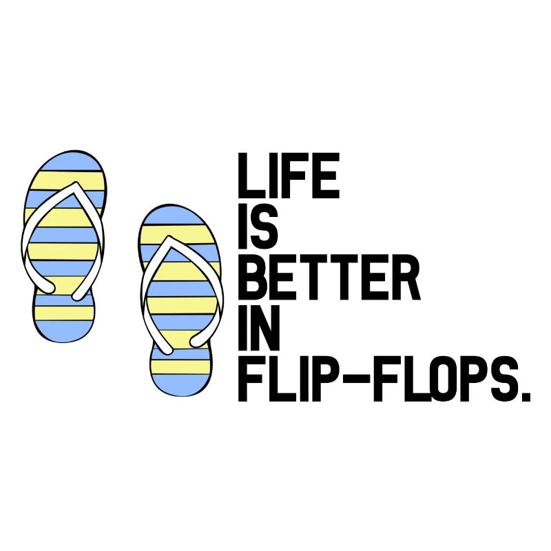 Life is better in Flip Flops