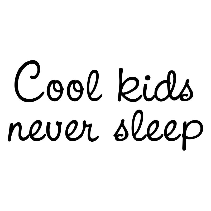 cool kids never sleep