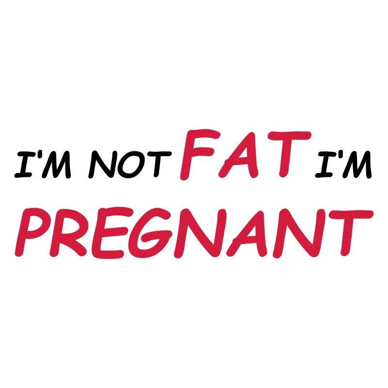 I'm not fat - I'm pregnant