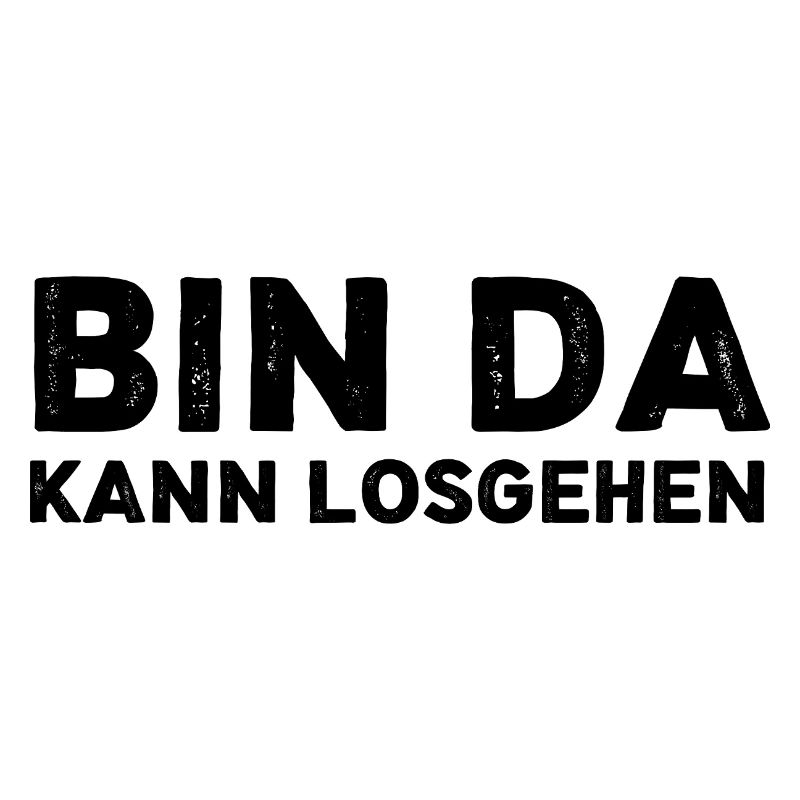 Sprüche Statement Bin da kann losgehen
