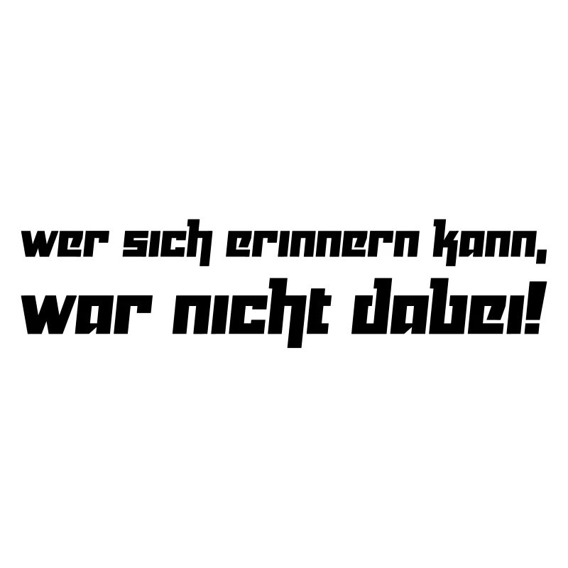 Wer sich erinnern kann, war nicht dabei! (Vektor)