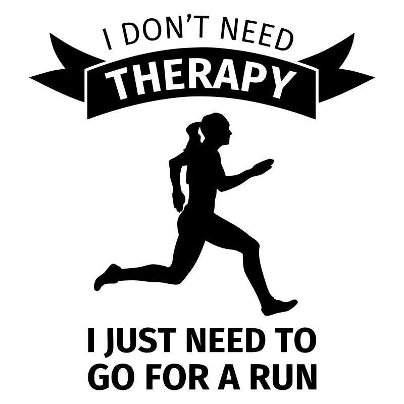 I don't need therapy I just need to go for a run