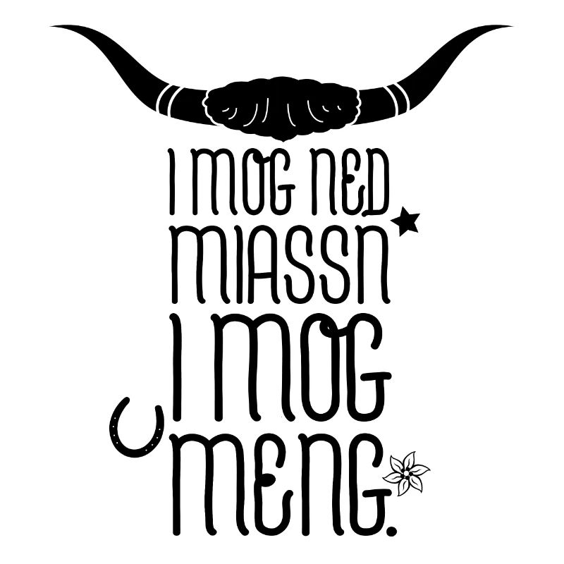 I MOG NED MIASSN Bayrischer Spruch Geschenkidee