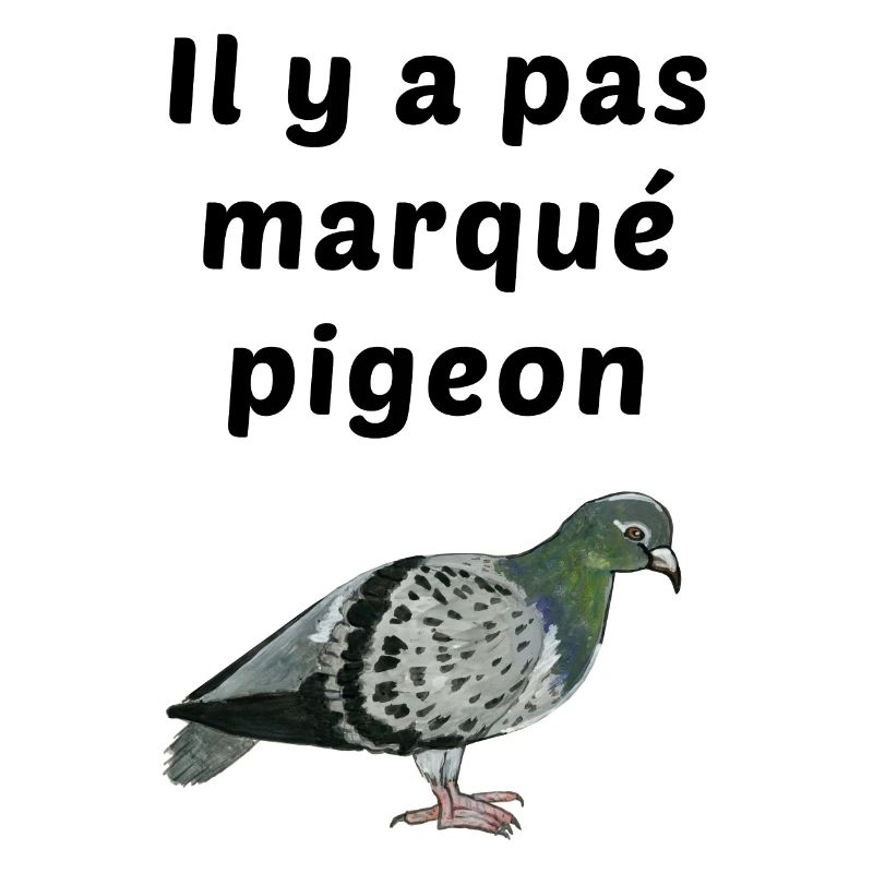 il y a pas marqué pigeon