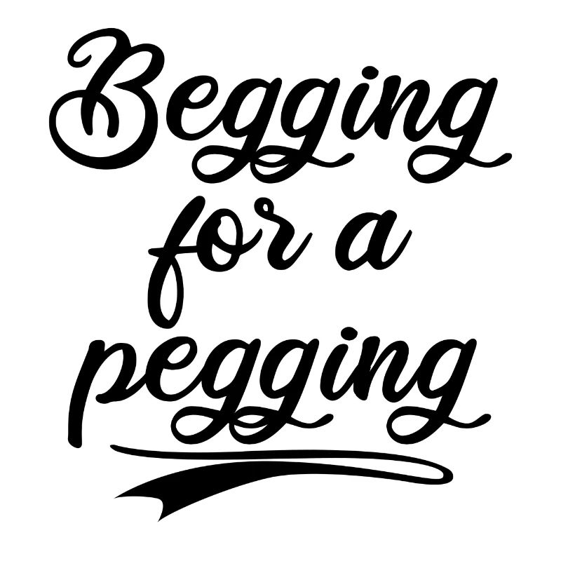 Begging for a pegging
