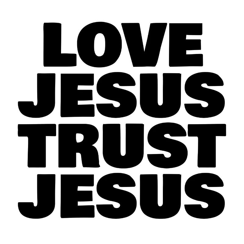 LOVE JESUS TRUST JESUS