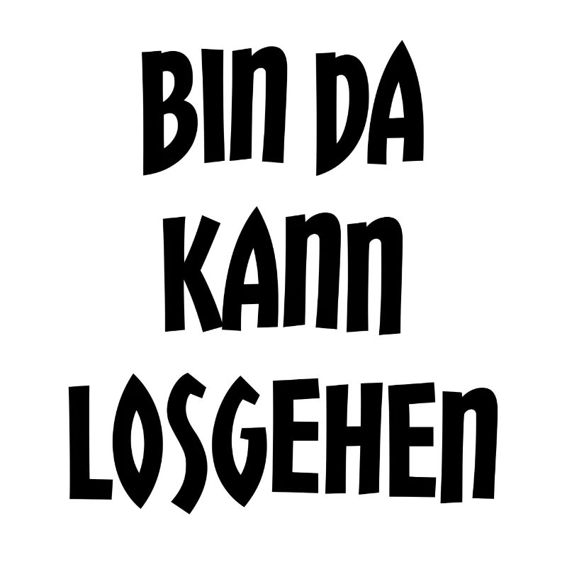 BIN DA KANN LOSGEHEN