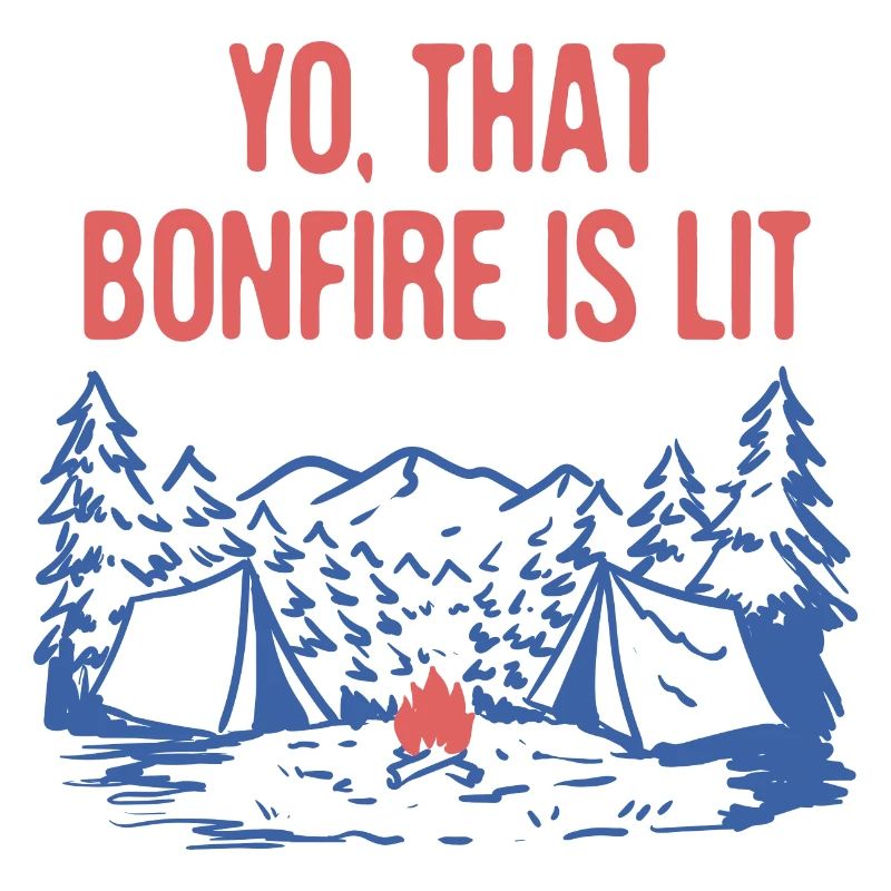 Yo That Bonfire is Lit Camping Party Camper