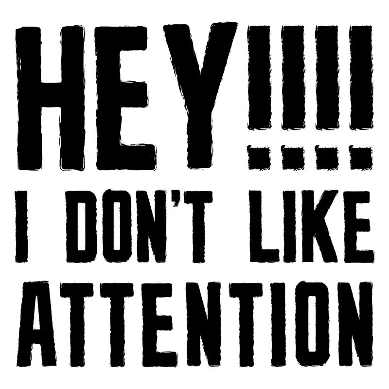 Hey I Don’t Like Attention