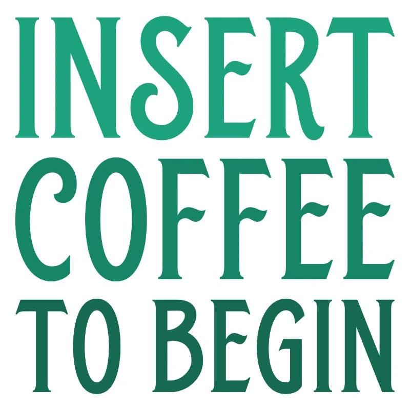 Insert Coffee To Begin