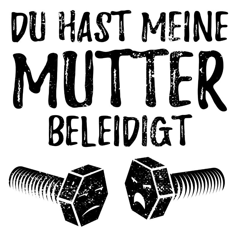 Du hast meine Mutter beleidigt - Schraube