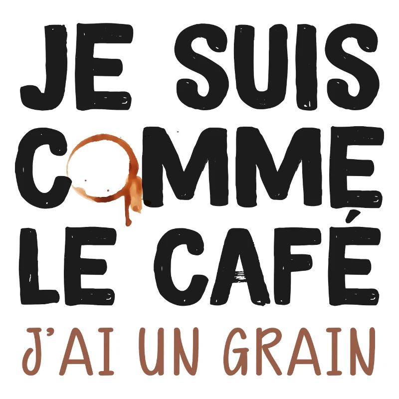 Je Suis Comme Le Café J'ai Un Grain