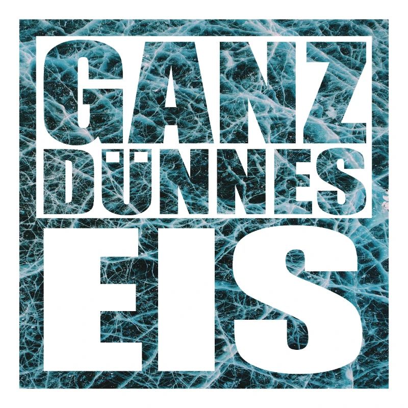 Ganz dünnes Eis Spruch