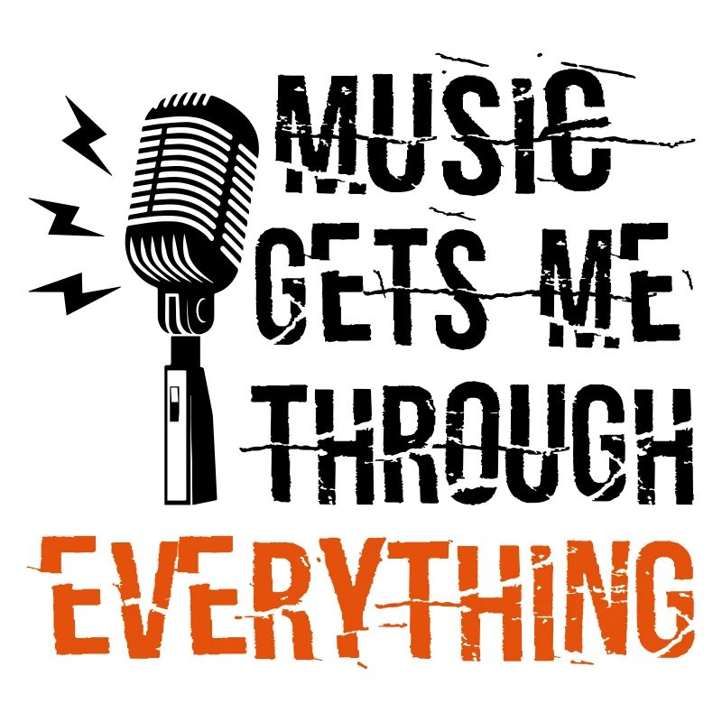Music Gets Me Through Everything