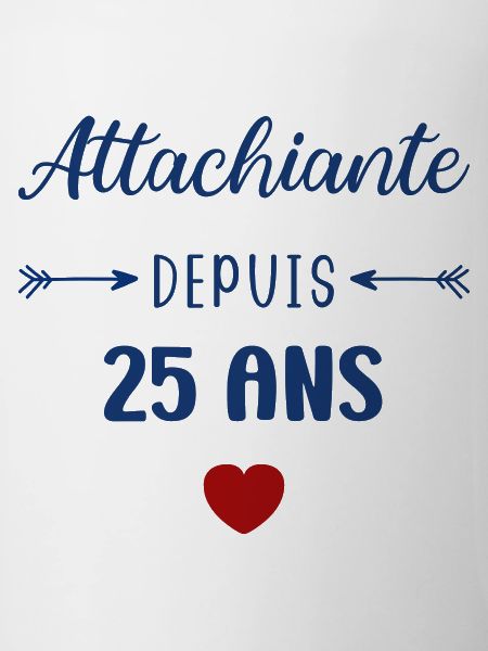 Attachiante depuis 25 ans