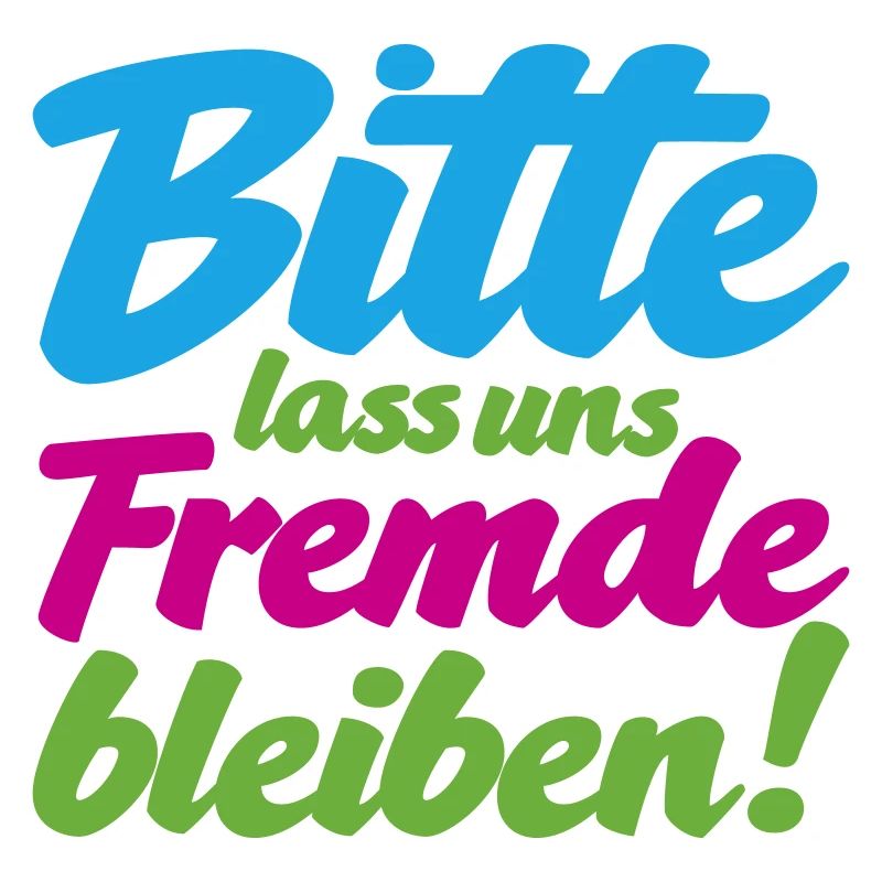 Bitte lass uns Fremde bleiben witziger Spruch
