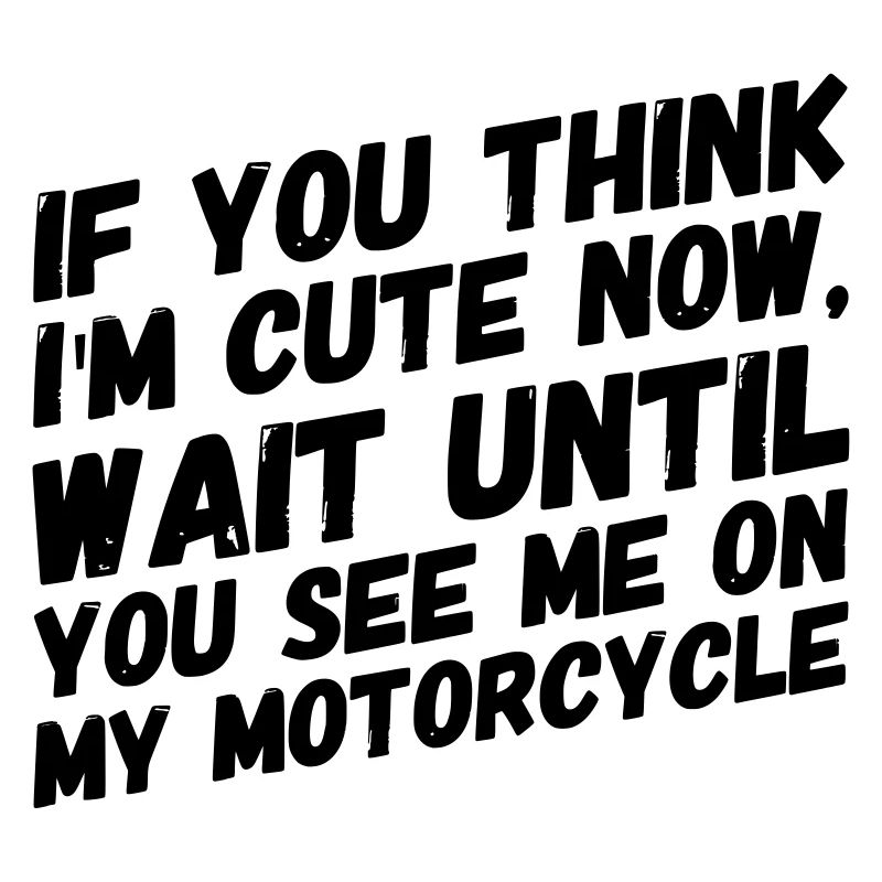 moto drôle disant que je suis MIGNON MAINTENANT