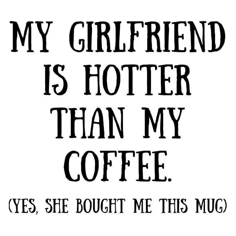Ma copine est plus chaude que mon café
