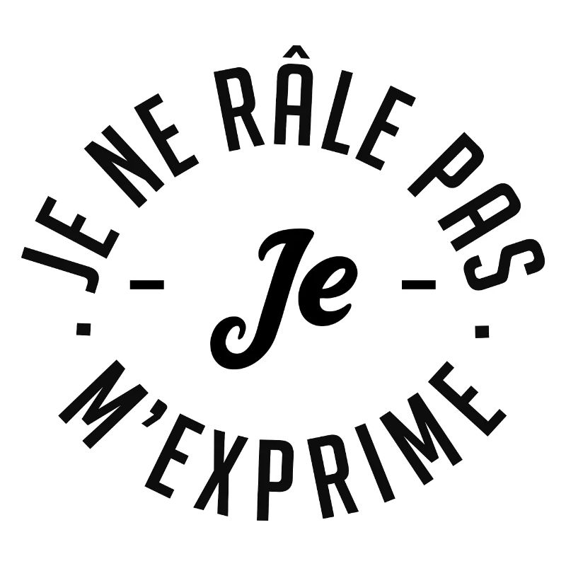 Je ne râle pas je m'exprime