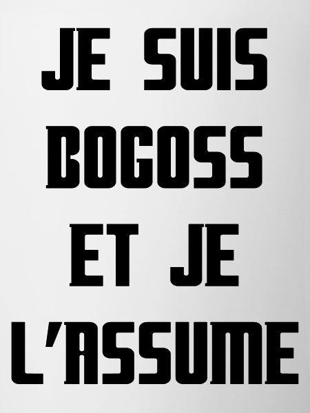 Bogoss et j'assume