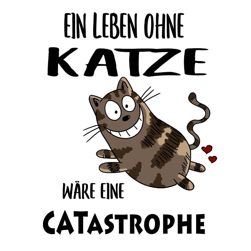 Ein Leben ohne Katze wäre eine CATastrophe
