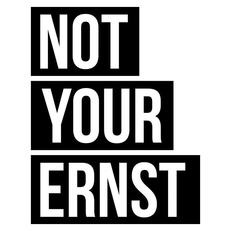 Not Your Ernst Nicht dein Ernst