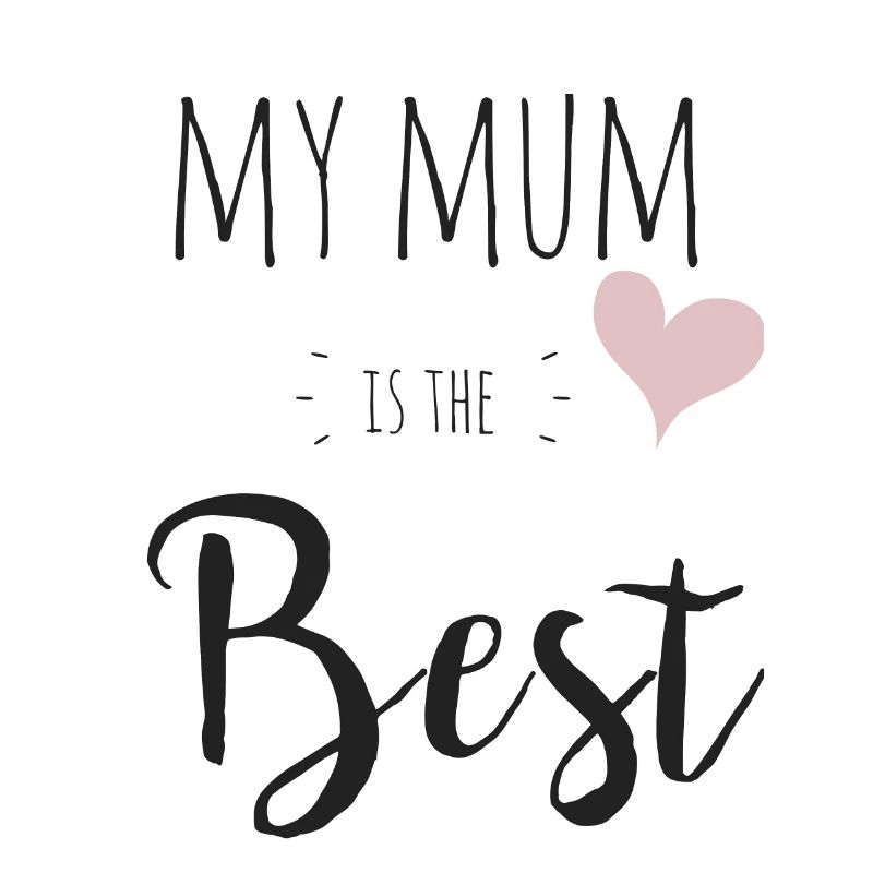 My mum is the best