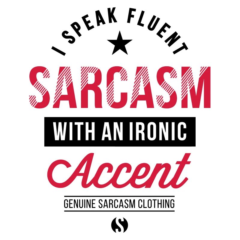 I speak fluent sarcasm - genuine sarcasm clothing