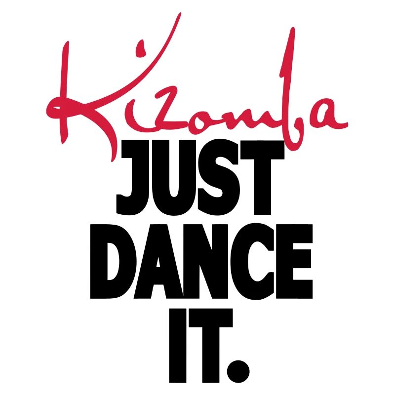 Kizomba. Just Dance It. - Kizomba Dance Shirt