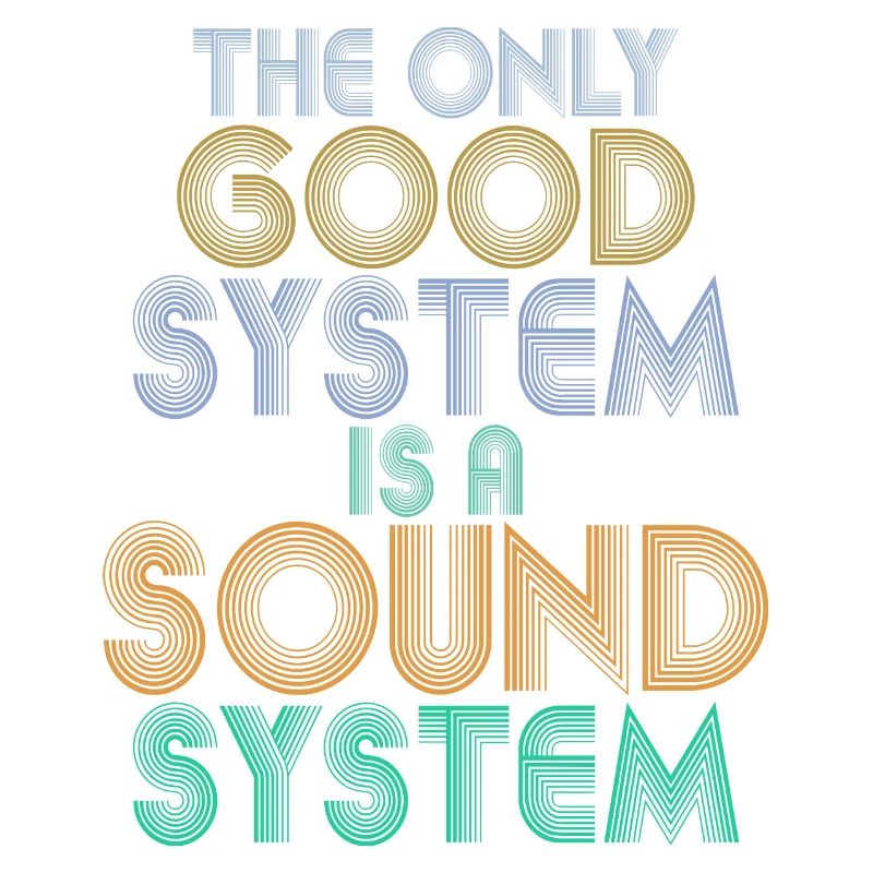 THE ONLY GOOD SYSTEM IS A SOUND SYSTEM DJ Techno