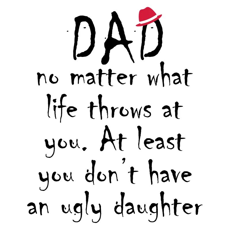 Dad Have An Ugly Daughter