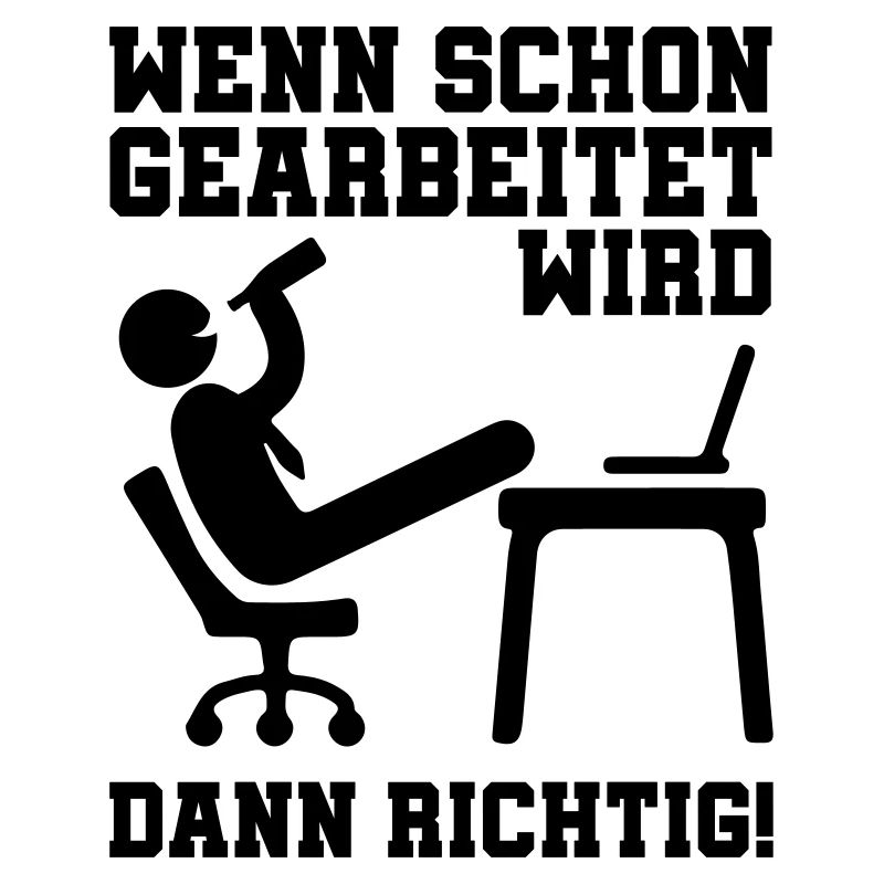 arbeiten wenn dann richtig