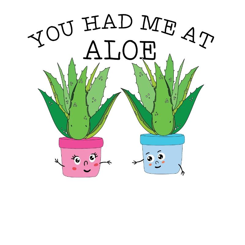 You Had Me At Aloe Herb Pun