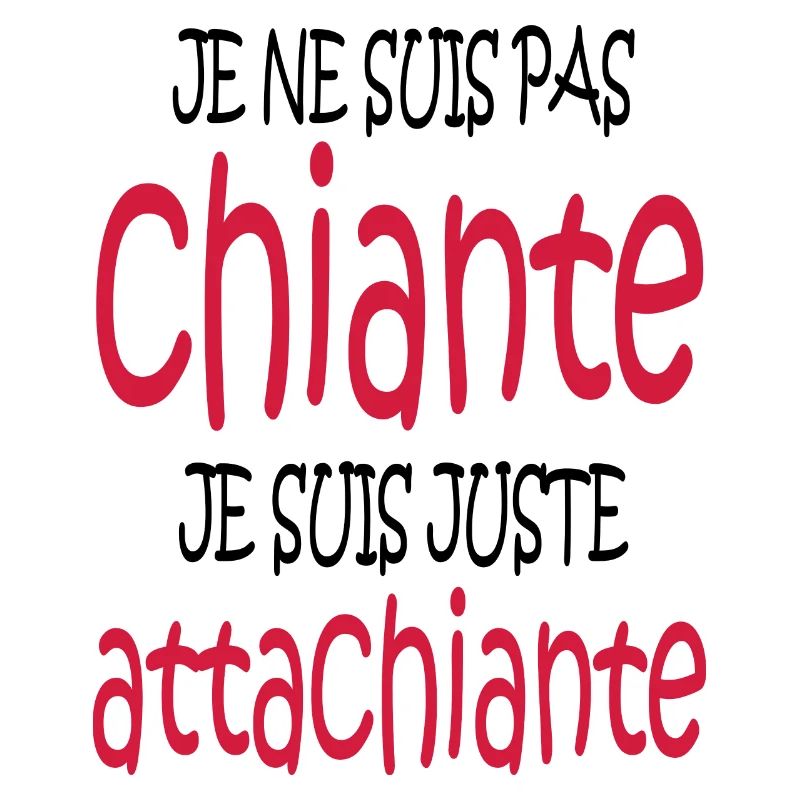 je ne suis pas chiante je suis juste attachiante
