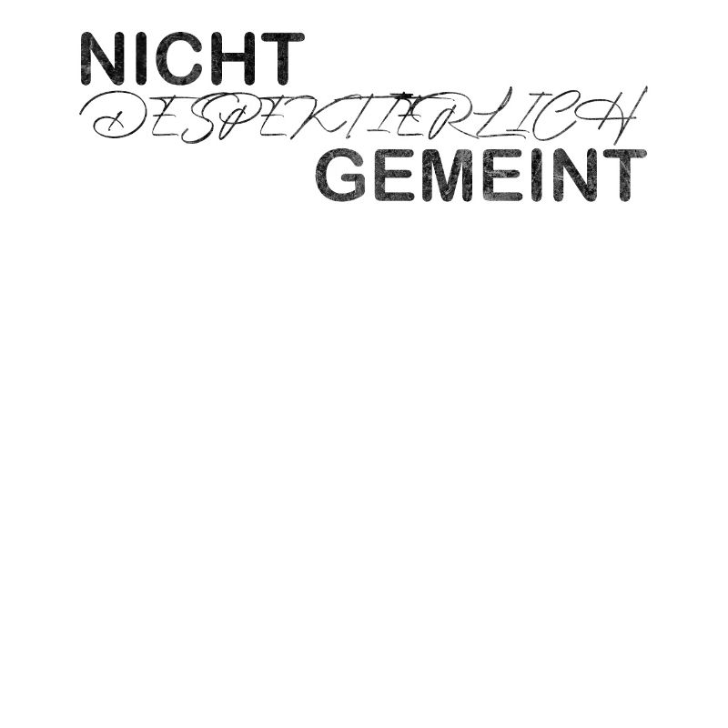 Nicht despektierlich gemeint