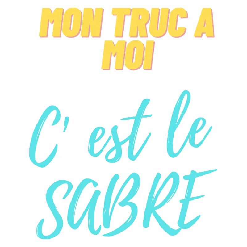 Mon truc à moi c'est le sabre