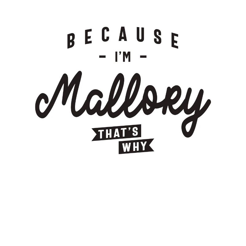 Because I'm Mallory That's Why Personalized Name