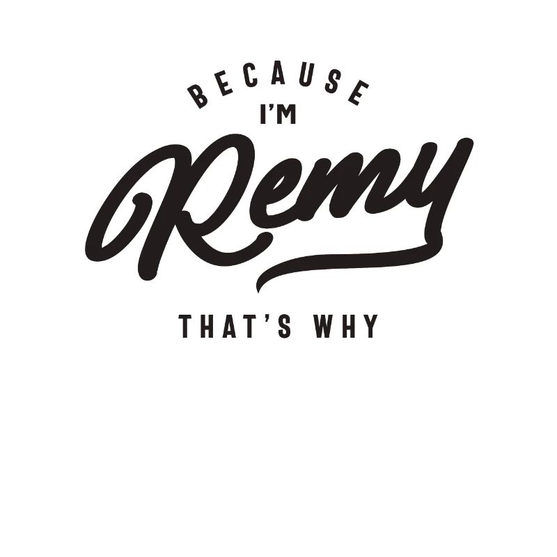Because I'm Remy That's Why Personalized Name
