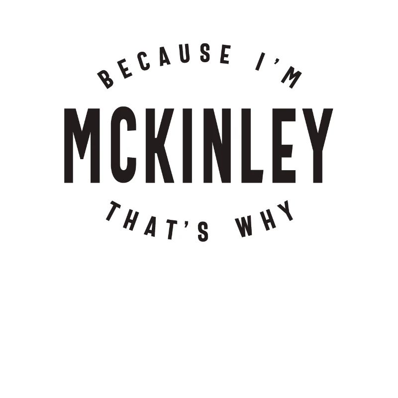 Because I'm Mckinley That's Why Personalized Name