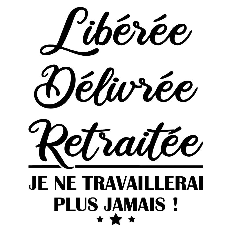 Libérée délivrée retraitée, idée cadeau retraite
