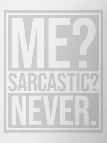 me sarcastic never quote