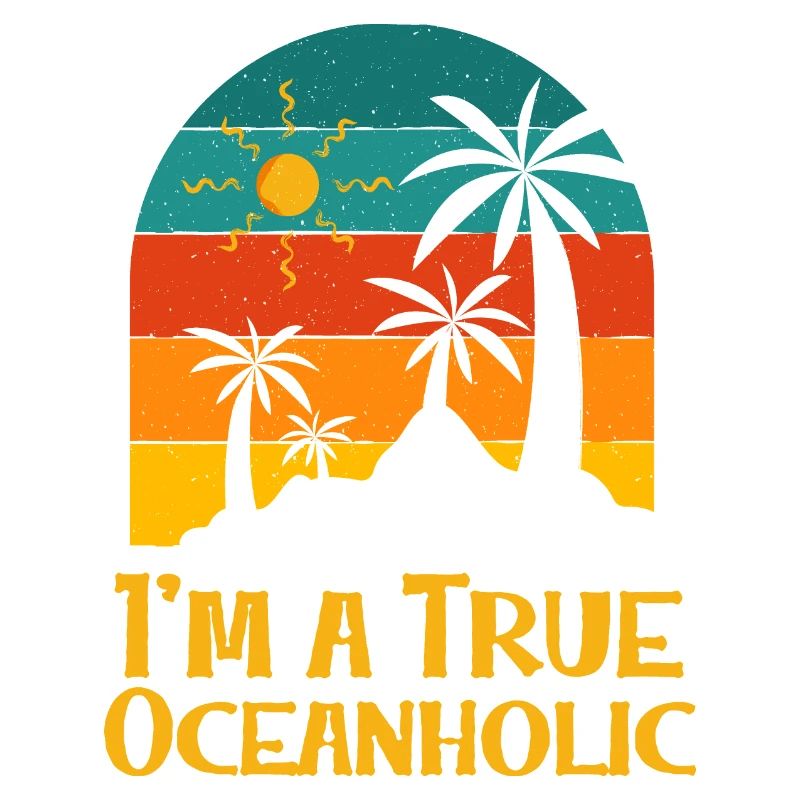 I'm a True Oceanholic Tropical Summer Ocean Beach