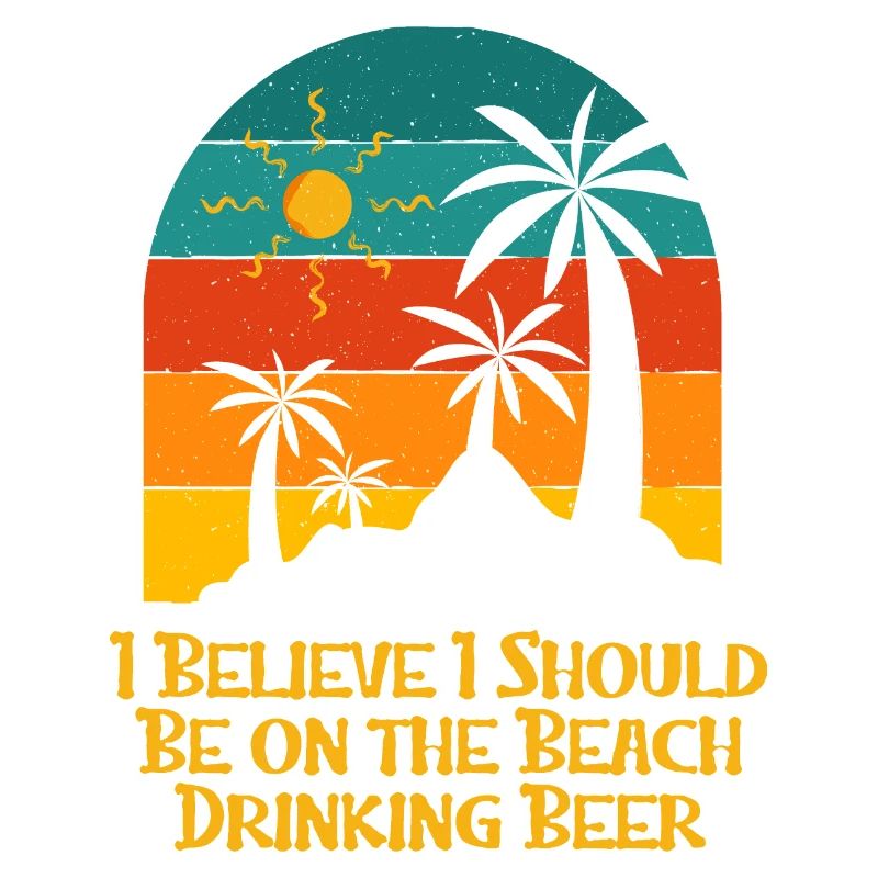 Should Be on the Beach Drinking Beer Holiday