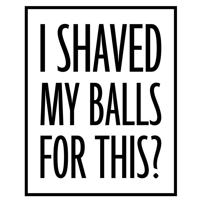 I shaved my balls