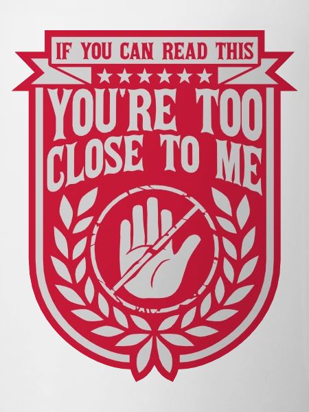 too close to me