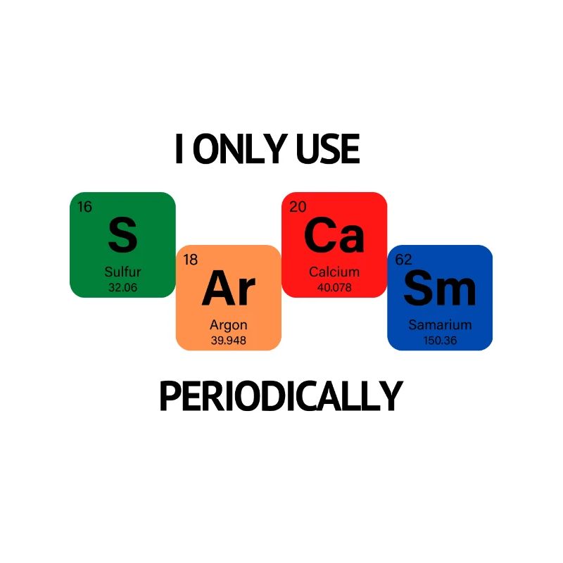 I only use sarcasm periodically